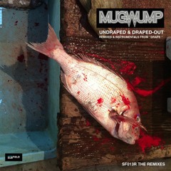 Mugwump - Undraped & Draped-Out - The Instrumentals SF013 & The remixes (SF013R) from "Drape"