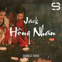 Jack - Hồng Nhan (SONBEAT Remix)