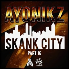 AYONIKZ - SKANK CITY PT.16 (TRIP TO THE PAST) [FREE DOWNLOAD]