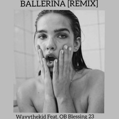 BALLERINA(RMX) WAVYTHEKID FT OB BLESSING 23 [+++Prod.Richie.Bean]