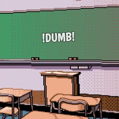 !DUMB! (ft. Zay) [prod. degrasse beats]