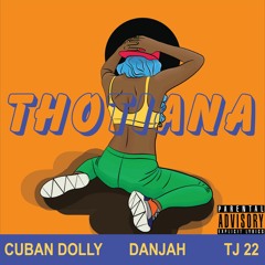 Cuban Dolly, Danjah & TJ 22 x Thotiana