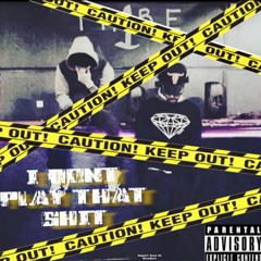 I Dont Play That Shit