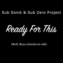 Sub Sonik & Sub Zero Project - Ready For This(Rollz Royce frenchcore edit)