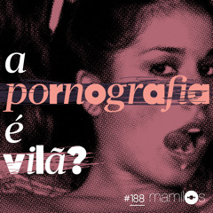 #188 A pornografia é a vilã?