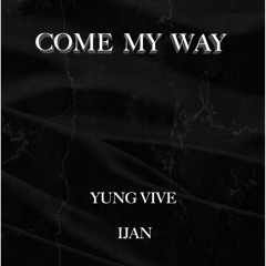 Come My Way - Yung Vive Ft. IJAN