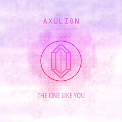 Axulion - The One Like You