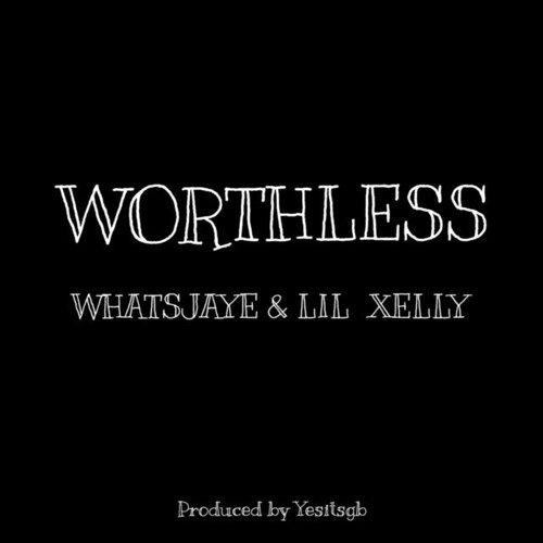 Lil Xelly & Whatsjaye - Worthless (prod. Yesitsgb)