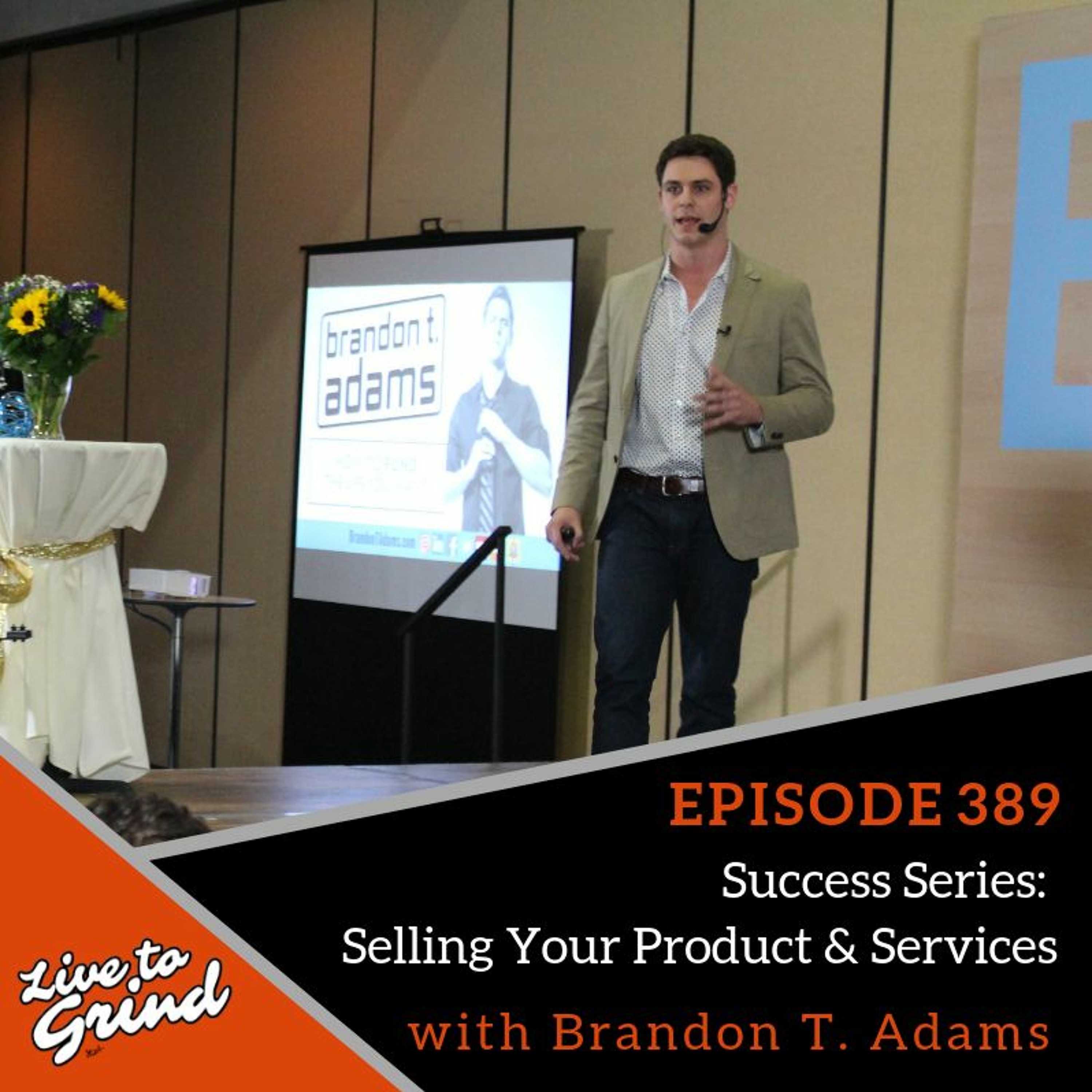 Ep 389: Success Series #6: Selling Your Product And Services With Brandon T. Adams episode artwork