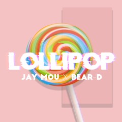 Lollipop - Bear-D (ft Jay Mou)