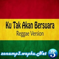 Ku Tak Akan Bersuara (Reggae Version)
