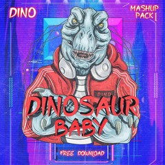 "DINOSAUR BABY" Mashup Pack Vol.1 [FREEDOWNLOAD]