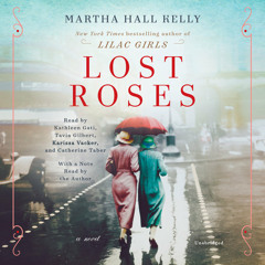 Lost Roses by Martha Hall Kelly, read by Kathleen Gati, Tavia Gilbert, Karissa Vacker, Catherine Taber