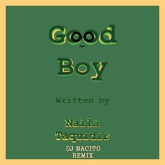 Naila Taquidir - Good Boy (DJ Nacito Remix)