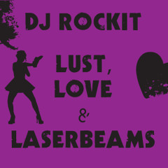 LUST LOVE AND LASERBEAMS - A Dj ROCKIT PROMO MIX