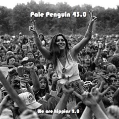 Pale Penguin is hippie 43.0 / Peace and Music