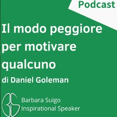 Il Modo Peggiore Di Motivare Qualcuno - di Daniel Goleman (made with Spreaker)