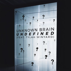 Unknown Brain - Undefined (feat. Tylah Winyard)