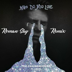 The Chainsmokers - Who Do You Love (ft. 5 SOS)(Roman Sky Remix)