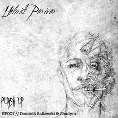 HP001 // Dominik Saltevski & Shadym - Perish (Original Mix)// PERISH EP
