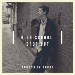 190309 "High School Drop Out" Prod. By: Taurus