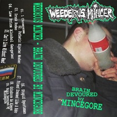 Weedeous Mincer - I Cant Live Without Weed