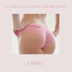 OG BUDA x YANIX x LIL KRYSTALLL — ЛАРИСА
