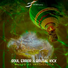 Soul Error  & Brutal Kick - Mundo da Imaginação (Original mix ) FREE DOWNLOAD