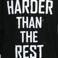 HARDER THAN THE REST