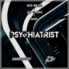 Sick Brave x Jay Takina x GNZL - Psychiatrist [MusicBlast x Sanpaokey Release]