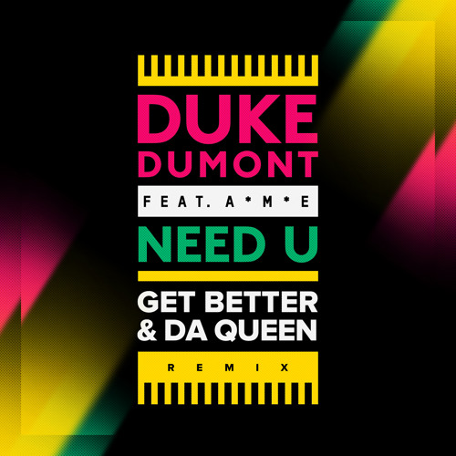 Duke Dumont ft. AME – Need U (Get Better & Da Queen Remix)