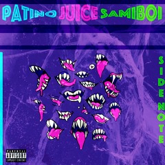 SIDE NOTE - JUICE X PATINO X SAMIBOI