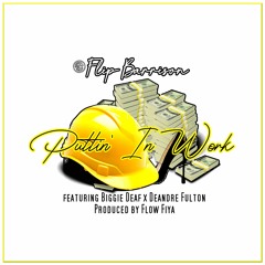 Puttin In Work(ft. Biggie Deaf x Deandre Fulton)
