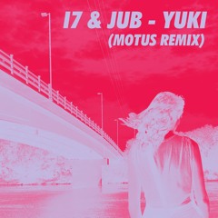 I7 & JUB - YUKI (MOTUS REMIX) [FREE DOWNLOAD]