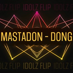MASTADON - DONG (IDOLZ FLIP)
