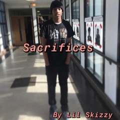 Sacrifices By Lil Skizzy