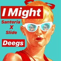 I Might (Santeria X Slide)