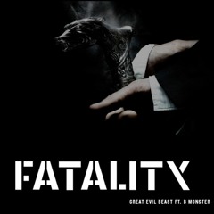 FATALITY- Great Evil Beast ft. B Monster