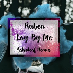 Ruben - Lay By Me (Astroleaf Remix)
