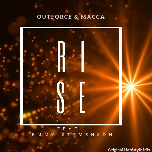 Outforce & Macca Feaf Jemma Stevenson - Rise (Hardstyle Rmx) Clip