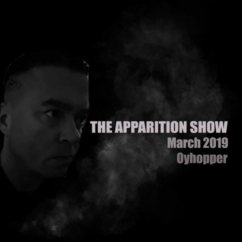 The Apparition Show, March Edition, with Oyhopper