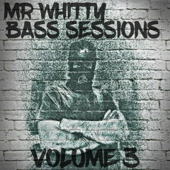 MR WHITTY - BASS SESSIONS VOLUME 3 (Free Download)