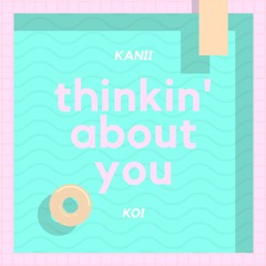 thinkin' about you (feat. koi) [p. pearlblade]