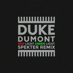 DUKE DUMONT - RED LIGHT GREEN LIGHT (SPEKTER REMIX)