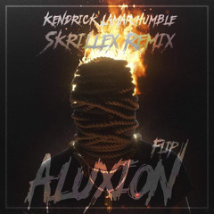 Kendrick Lamar - Humble (Skrillex Remix) (ALUXION Flip)