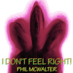 I DON'T FEEL RIGHT!    (Explicit)