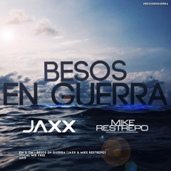 Besos en Guerra - Jaxx & Mike Restrepo Vocal Mix (DESCARGA EN COMPRAR)