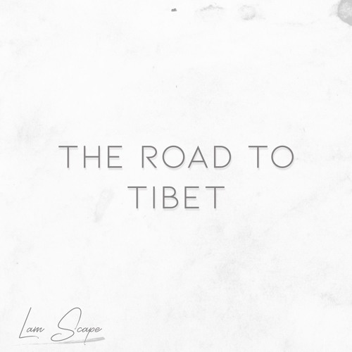 Lam Scape - The Road To Tibet [Available to Licence]