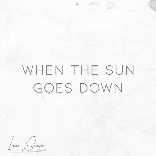 Lam Scape - When The Sun Goes Down [Available to License]