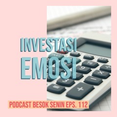Investasi Emosi // Besok Senin Eps 112 // 17 Maret 2019